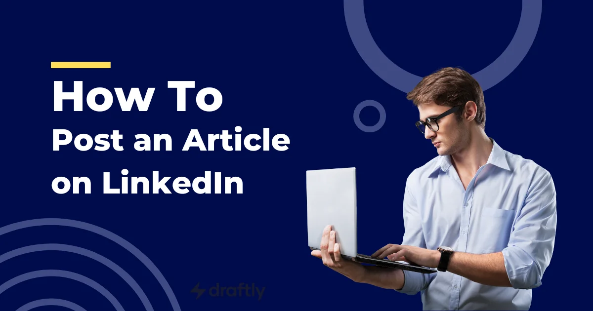 How to Post an Article on LinkedIn: A Step-by-Step Guide