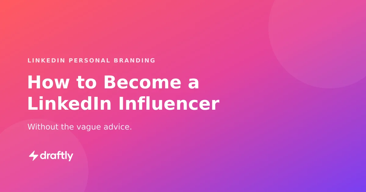How to Become a LinkedIn Influencer Without the Vague Advice