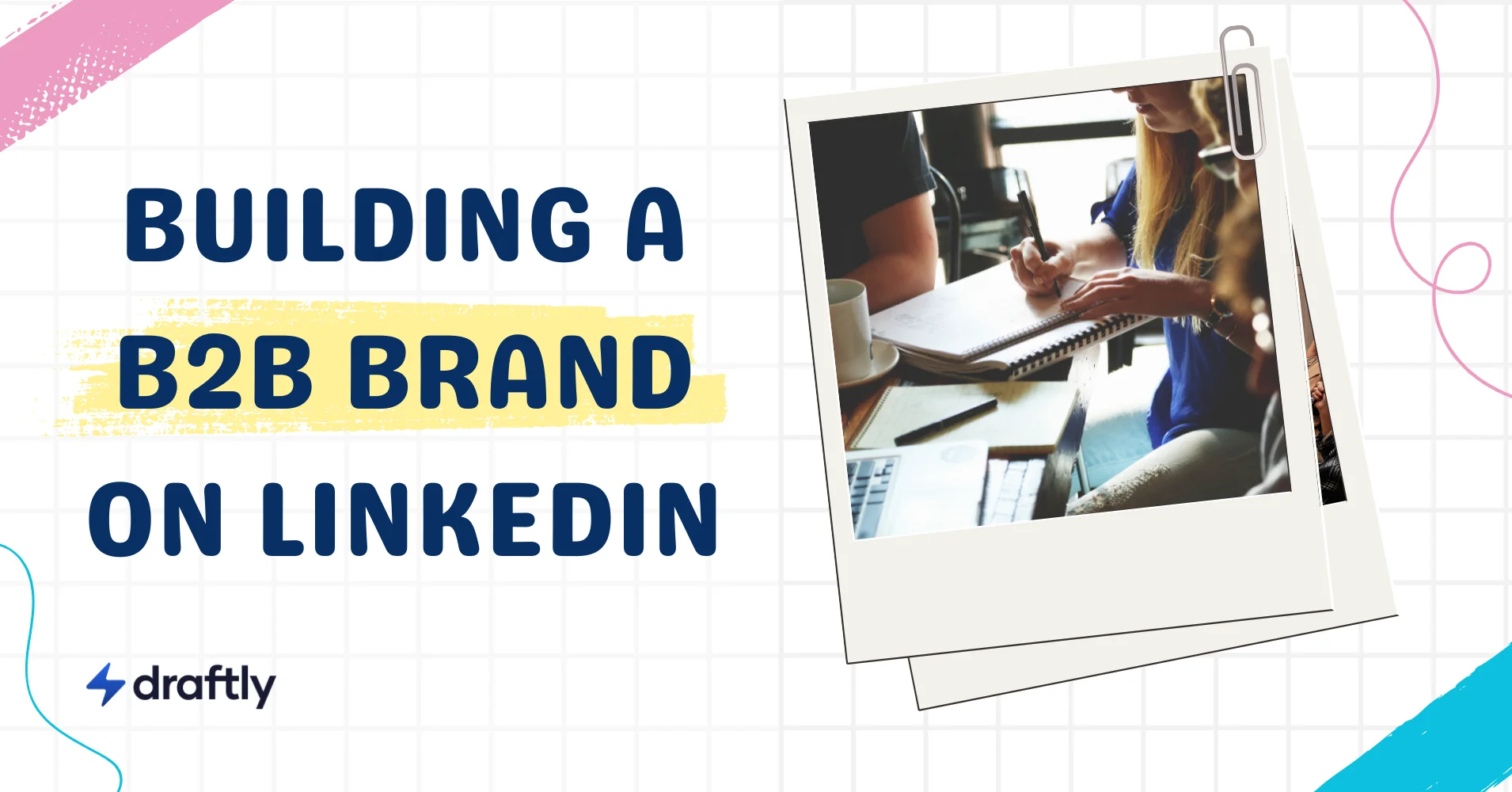 Tips For Building a B2B Brand on LinkedIn with Content